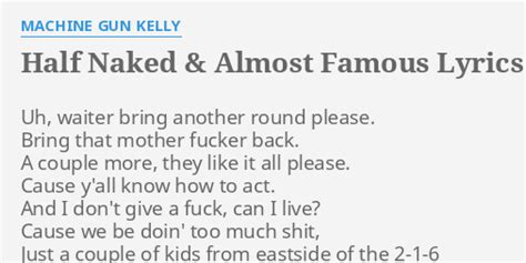 HALF NAKED ALMOST FAMOUS LYRICS By MACHINE GUN KELLY Uh Waiter Bring Another