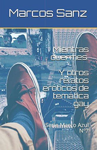 Mientras duermes Y otros relatos eróticos de temática gay Serie Marco