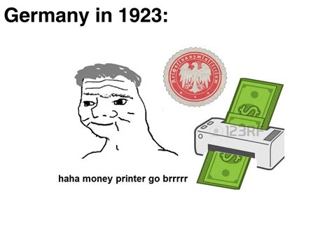 Der Gelddrucker macht BRRT | /r/HistoryMemes | Money Printer Go Brrr ...