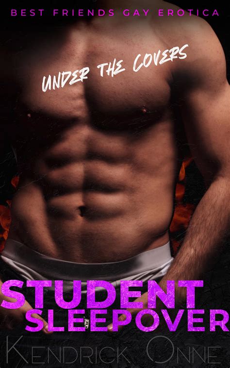 Student Sleepover Under the Covers Best Friends Gay Erotica by Kendrick Onné Goodreads