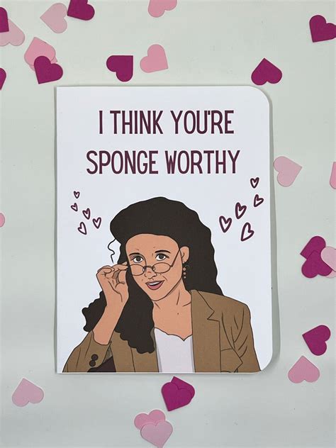 I Think You Re Sponge Worthy Elaine Valentines Day Card Seinfeld Fan