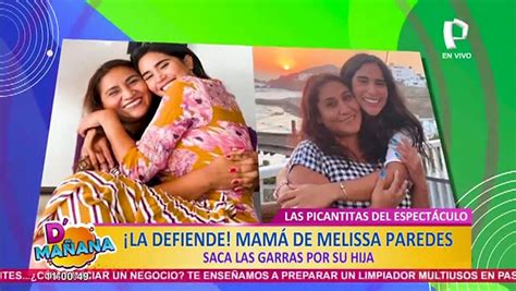 Mam De Melissa Paredes Saca Las Garras Por Su Hija V Deo Dailymotion