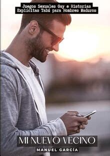 Mi Nuevo Vecino Juegos Sexuales Gay E Historias Expl Citas Tab Para Hombres Maduros Colecci N