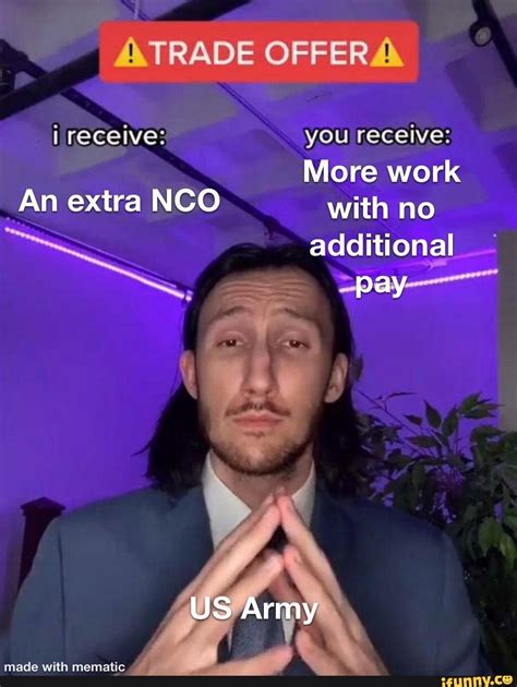 Army Meme Drop I Receive You Receive More Work An Extra Nco With No