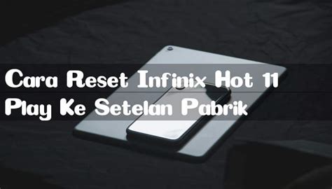 Cara Reset Infinix Hot Play Ke Setelan Pabrik Barubenar