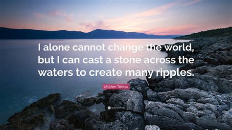 Mother Teresa Quote I Alone Cannot Change The World But I Can Cast A