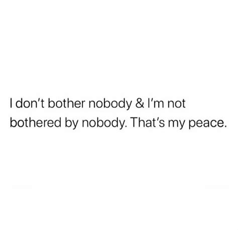 I Don T Bother Nobdoy I M Not Bothered By Nobody That S My Peace