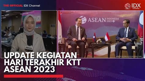 Update Kegiatan Hari Terakhir Ktt Asean Idx Channel Youtube