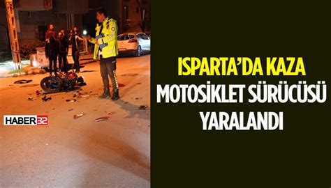 Isparta Da Motosiklet Kazas S R C Yerde S R Klendi