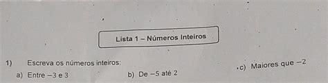 Escreva Os Números Inteiros Maiores Que - Solved: Lista 1 - Números Inteiros 1) Escreva os números inteiros: c ...