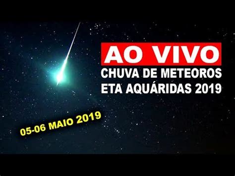 AO VIVO CHUVA DE METEOROS ETA AQUÁRIDAS 2019 pico YouTube