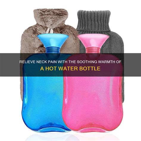 Relieve Neck Pain With The Soothing Warmth Of A Hot Water Bottle MedShun