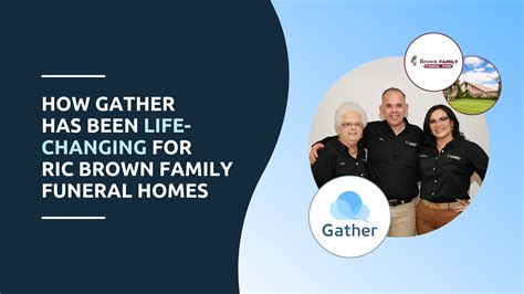 How Gather Has Been Life-Changing For Ric Brown Family Funeral Homes