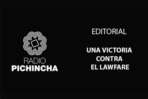 Una Victoria Contra El Lawfare Radio Pichincha