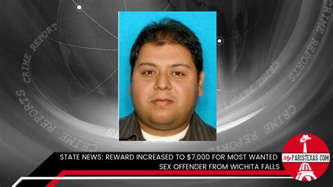 Reward Increased To For Most Wanted Sex Offender From Wichita Falls MyParisTexas