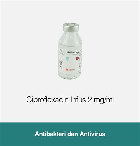 Ciprofloxacin Infus 2 Mgml Kegunaan Efek Samping Dosis Ogb Dexa