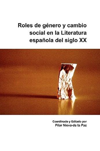 Libro Roles De Gnero Y Cambio Social En La Literatura Espaola Del Siglo