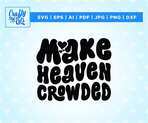 Make Heaven Crowded SVG Faith Svg Bible Verse Svg Christian Svg