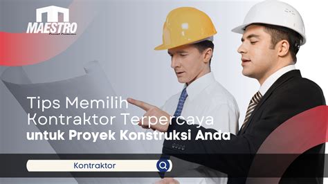 tips memilih kontraktor terpercaya  proyek konstruksi  artikel
