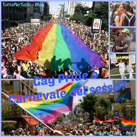 Tuttopertutti Gay Pride O Carnevale Del Sesso