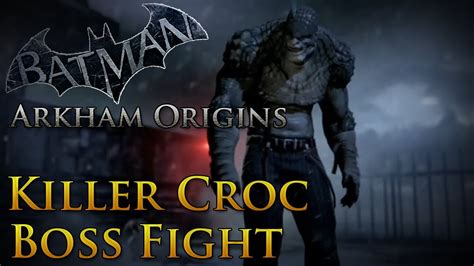 Batman Arkham Origins Killer Croc Boss Fight How To Beat Killer