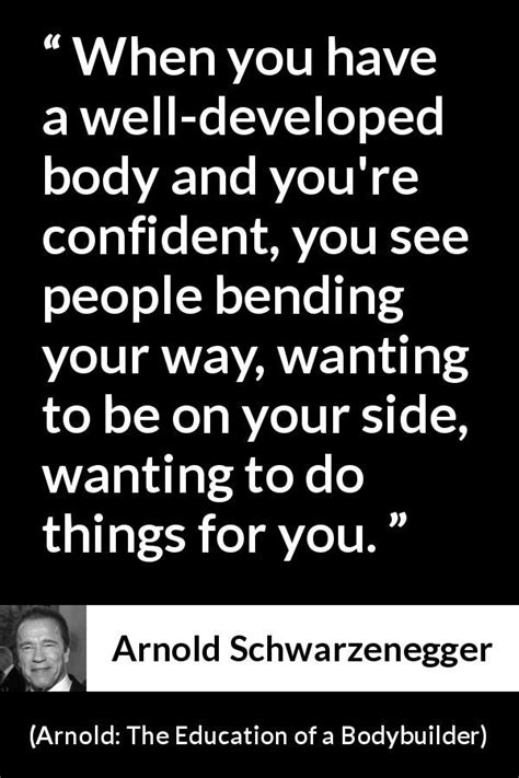 Arnold Schwarzenegger Quote About Body From Arnold The Education Of A