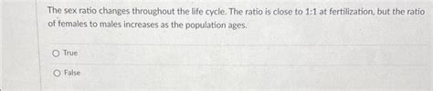 Solved The Sex Ratio Changes Throughout The Life Cycle The Chegg