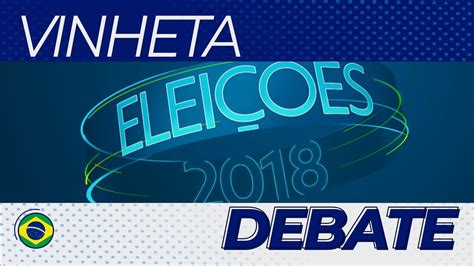 Vinheta de abertura do Eleições 2018 Debate na Globo YouTube