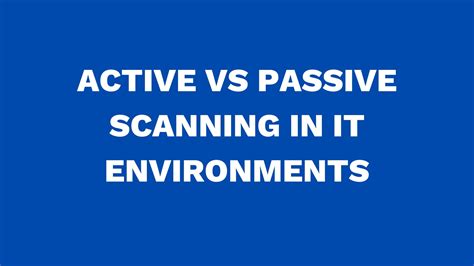Active Vs Passive Scanning In It Environments Virima