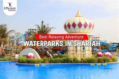 The Top Water Parks In Sharjah Location Timings And Tour Hours