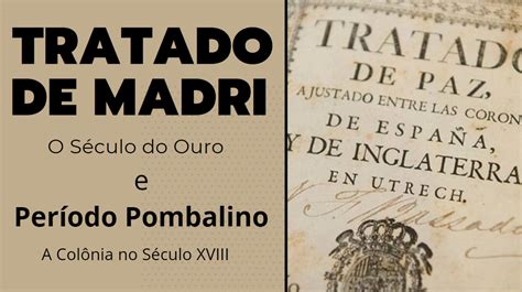 Tratado de Madri século do Ouro e período pombalino a Colônia no século ...