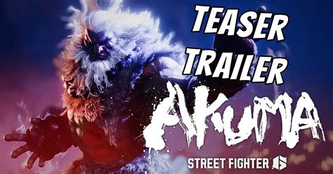 Akuma teaser trailer released for Street Fighter 6