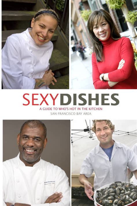 Sexy Dishes A Guide To Who S Hot In The Kitchen San Francisco Edition Tastetv