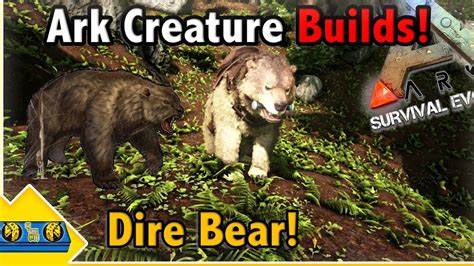 Ark Creature Builds DIRE BEAR Builds Ark Survival Evolved