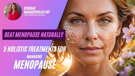 Beat Menopause Naturally 5 Holistic Approaches To Manage Menopause