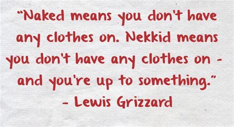 Naked Means You Dont Have Any Clothes On Nekkid Means Quozio