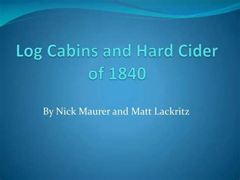 Ppt Log Cabins And Hard Cider Of 1840 Powerpoint Presentation Free