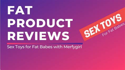 Fat Product Reviews Sex Toys For Fat Babes With Merfygirl YouTube