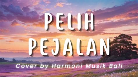 Pelih Pejalan Dek Ulik Cover By Harmoni Bali YouTube