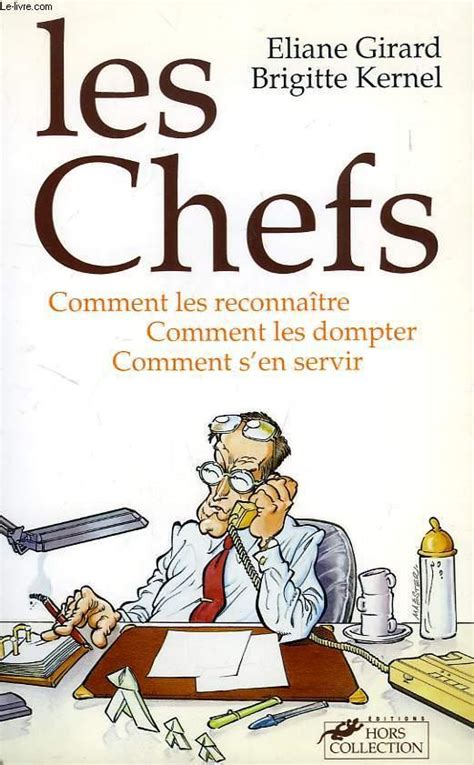 Les Chefs Comment Les Reconnaitre Comment Les Dompter Comment S En