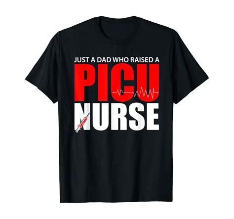 Hot Trending T Shirt With Just A Dad Who Raised A Picu Nurse Father S Day Gift Walmart