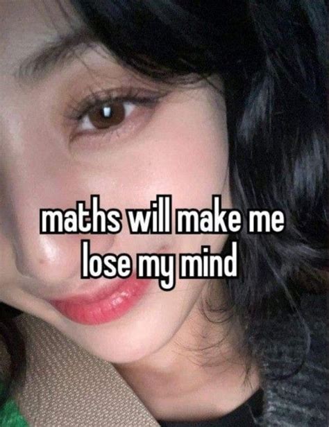 A Womans Face With The Words Maths Will Make Me Lose My Mind