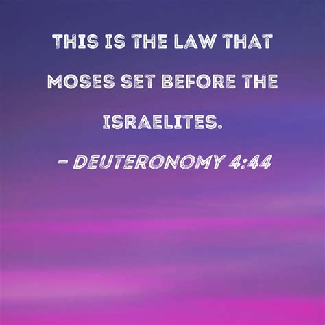 Deuteronomy 4:44 This is the law that Moses set before the Israelites.