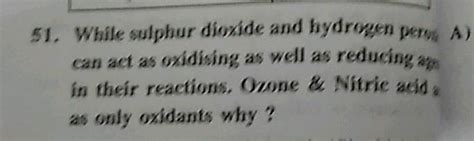 51 While Sulphur Dioxide And Hydrogen Pero A Can Act As Oxidising As