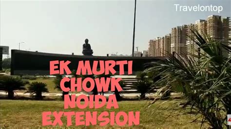 Ek Murti Chowk Noida Extension Youtube