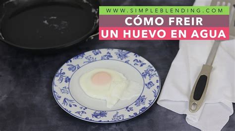 C Mo Freir Un Huevo En Agua Huevo Frito Sin Aceite Huevo Saludable