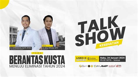 LIVE Talk Show Kesehatan Berantas Kusta Menuju Eliminasi Tahun 2024