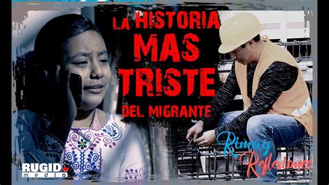 Reflexiones La Historia Mas Triste Del Migrante Youtube