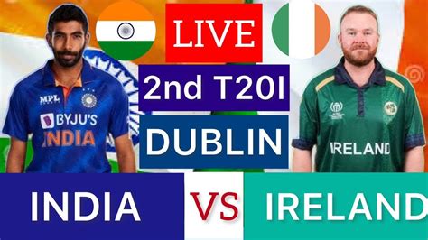 India Vs Ireland 2nd T20 Live Ind Vs Ire 1st T20 Live Scores