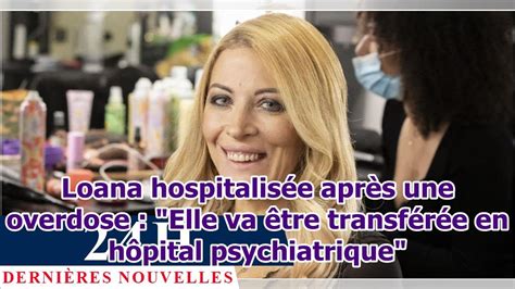 Loana hospitalisée après une overdose Elle va être transférée en